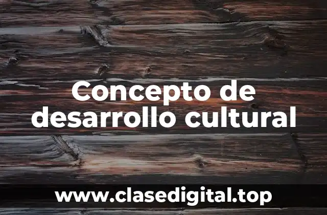 Concepto de desarrollo cultural