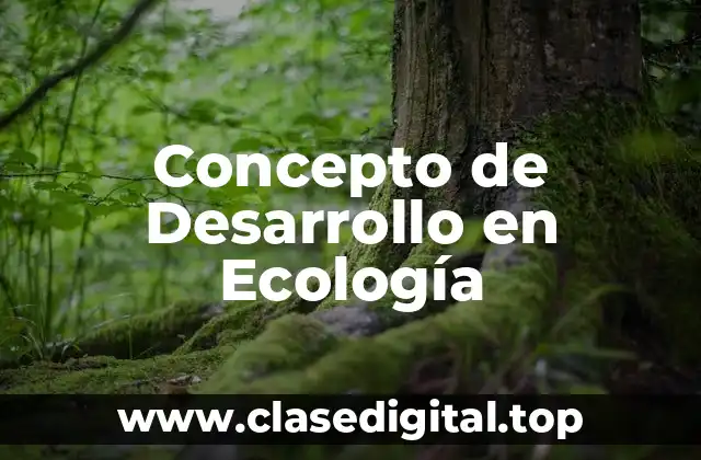 Concepto de Desarrollo en Ecología