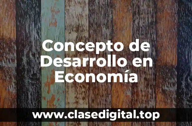 📗 Concepto de Desarrollo en Economía