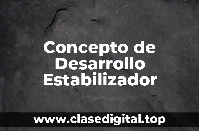 Concepto de Desarrollo Estabilizador