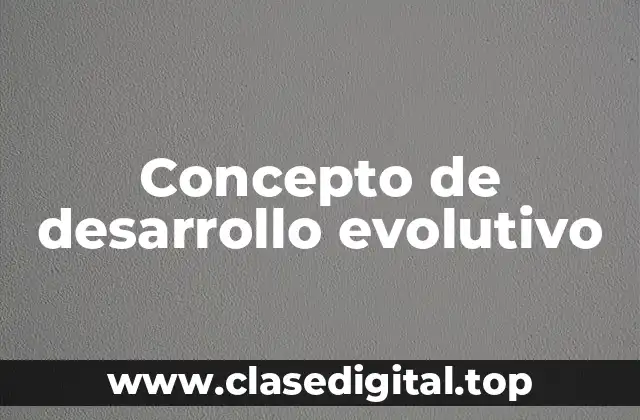 Concepto de desarrollo evolutivo