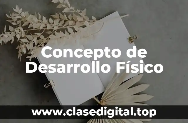 Concepto de Desarrollo Físico