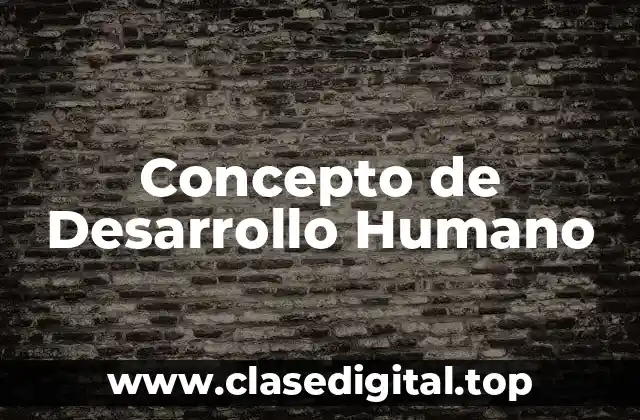 Concepto de Desarrollo Humano