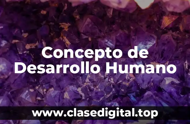 Concepto de Desarrollo Humano