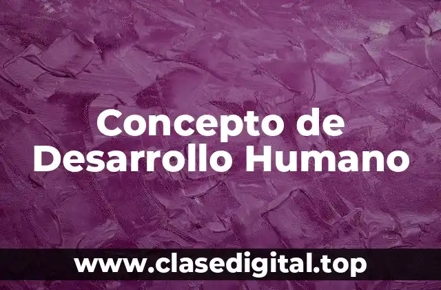 Concepto de Desarrollo Humano