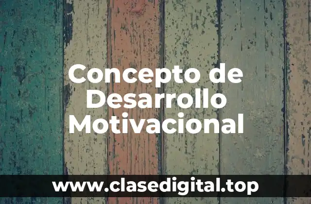 Concepto de Desarrollo Motivacional