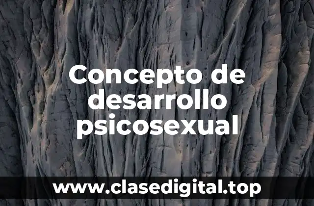 Concepto de desarrollo psicosexual
