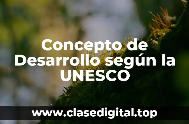 Concepto de Desarrollo según la UNESCO