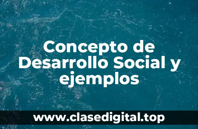 Concepto de Desarrollo Social y ejemplos