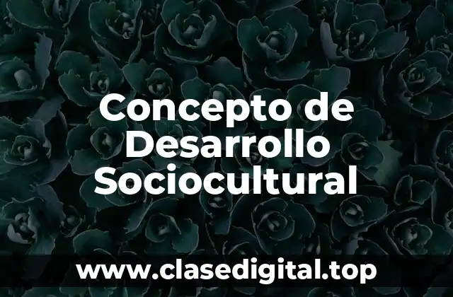 Concepto de Desarrollo Sociocultural