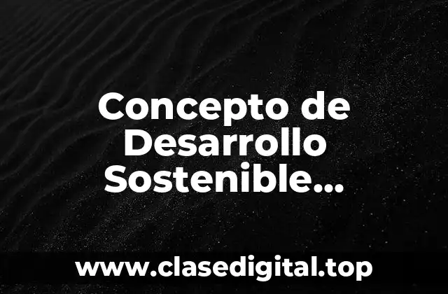 Concepto de Desarrollo Sostenible Económico
