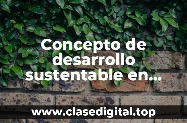Concepto de desarrollo sustentable en México