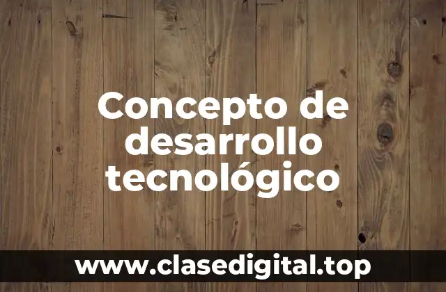 Concepto de desarrollo tecnológico
