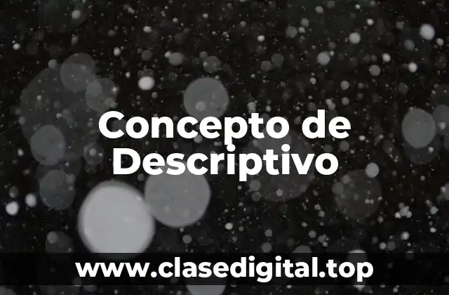 Concepto de Descriptivo