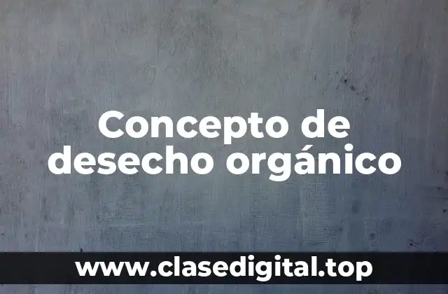 Concepto de desecho orgánico