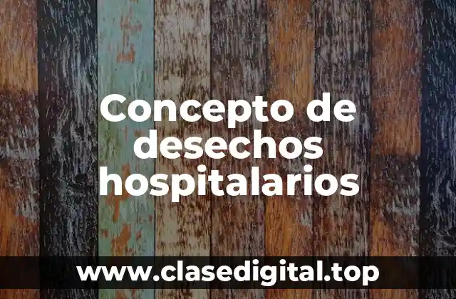Concepto de desechos hospitalarios