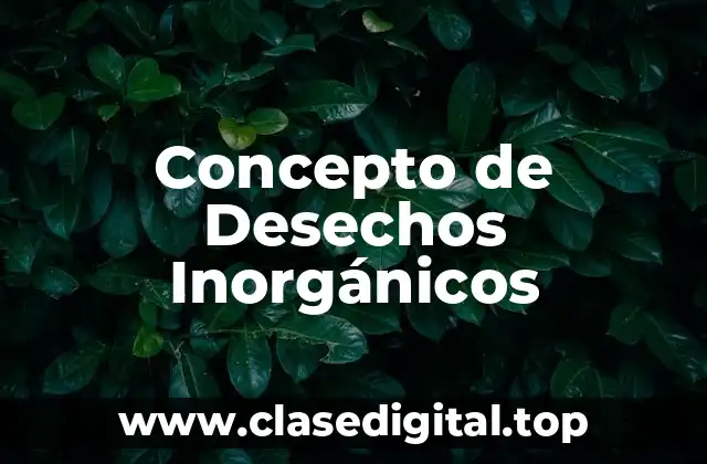 Concepto de Desechos Inorgánicos