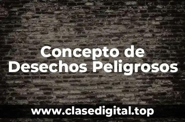 Concepto de Desechos Peligrosos