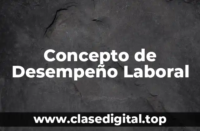 Concepto de Desempeño Laboral