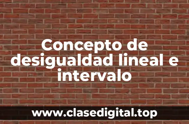 Concepto de desigualdad lineal e intervalo