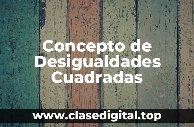 Concepto de Desigualdades Cuadradas