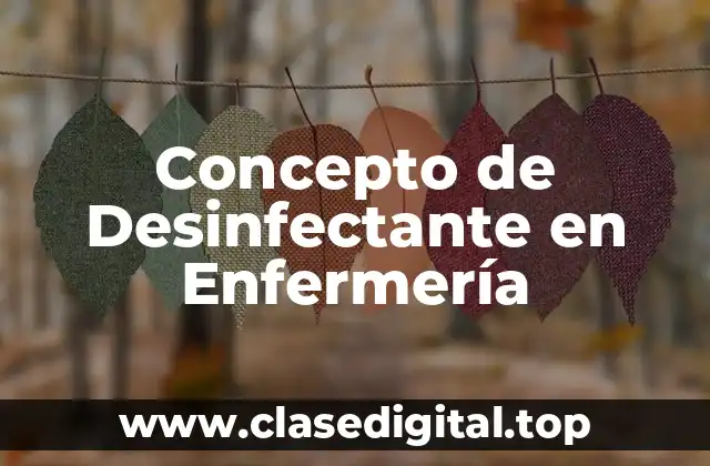 Concepto de Desinfectante en Enfermería