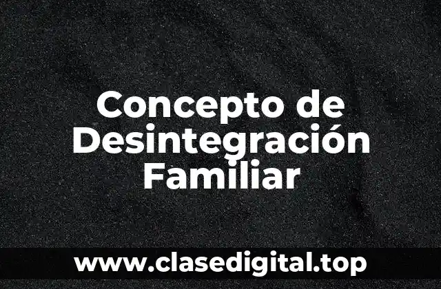 Concepto de Desintegración Familiar