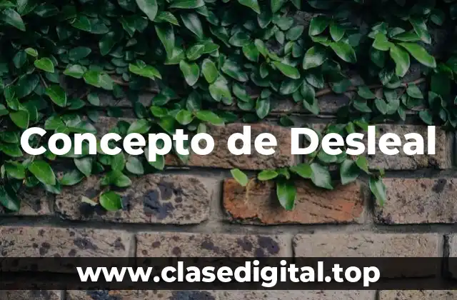 Concepto de Desleal