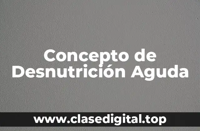 Concepto de Desnutrición Aguda