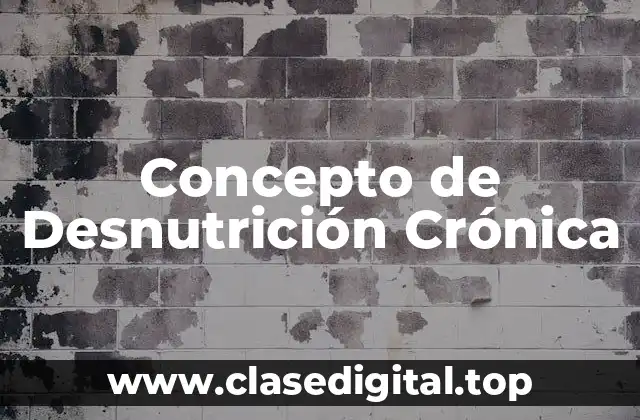 Concepto de Desnutrición Crónica