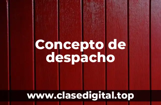 Concepto de despacho