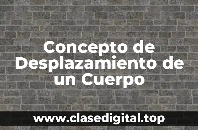 Concepto de Desplazamiento de un Cuerpo