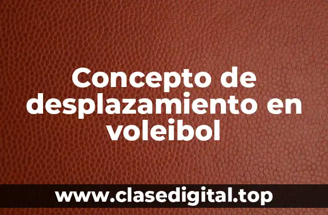Concepto de desplazamiento en voleibol