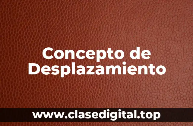 Concepto de Desplazamiento