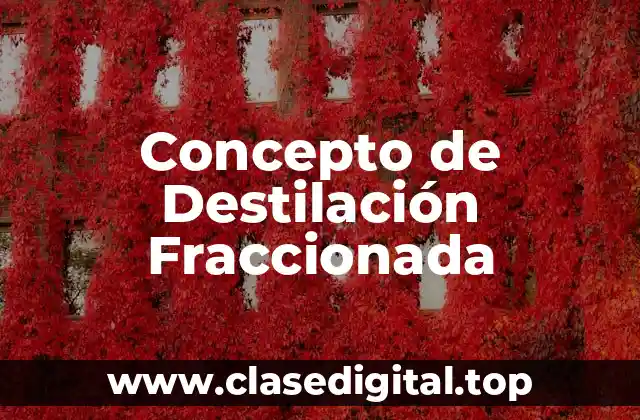 Concepto de Destilación Fraccionada