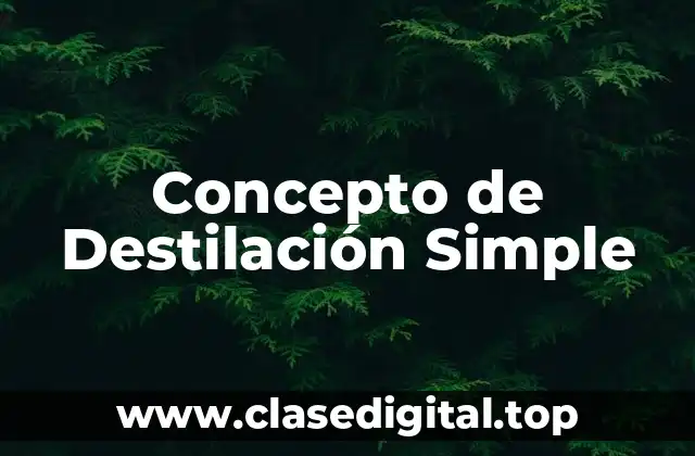 Concepto de Destilación Simple