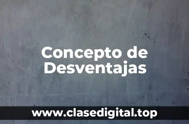 📗 Concepto de Desventajas