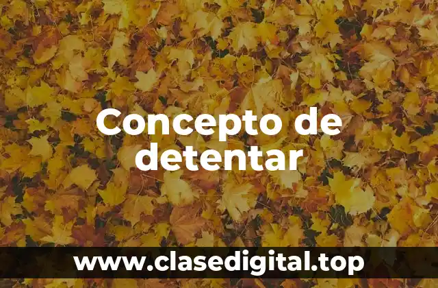 Concepto de detentar