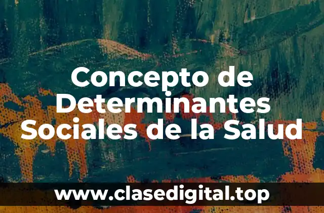 📗 Concepto de determinantes sociales de la salud