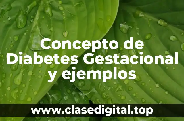 Concepto de Diabetes Gestacional y ejemplos
