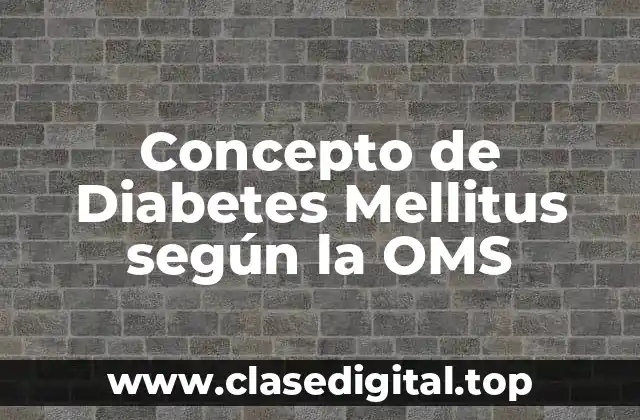 Concepto de Diabetes Mellitus según la OMS