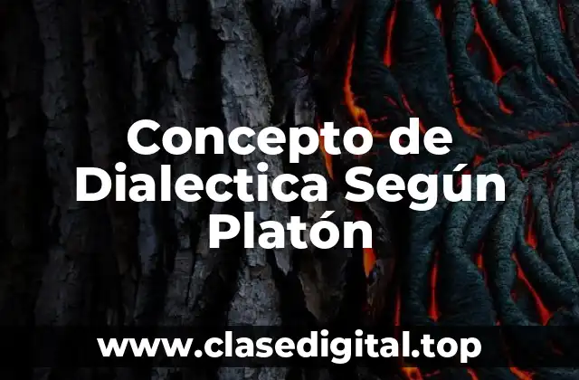 Concepto de Dialectica Según Platón