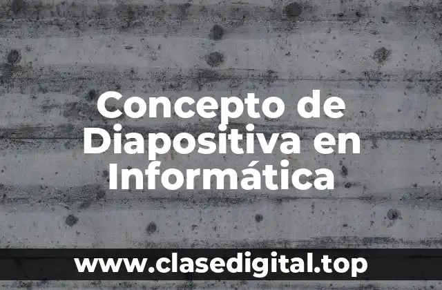 Concepto de Diapositiva en Informática