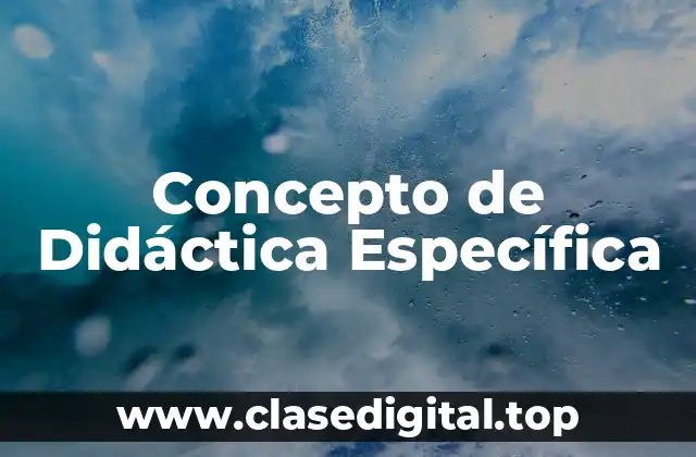 Concepto de Didáctica Específica