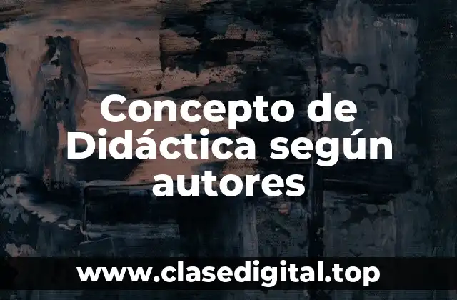 Concepto de Didáctica según autores