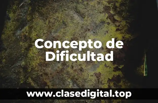 Concepto de Dificultad