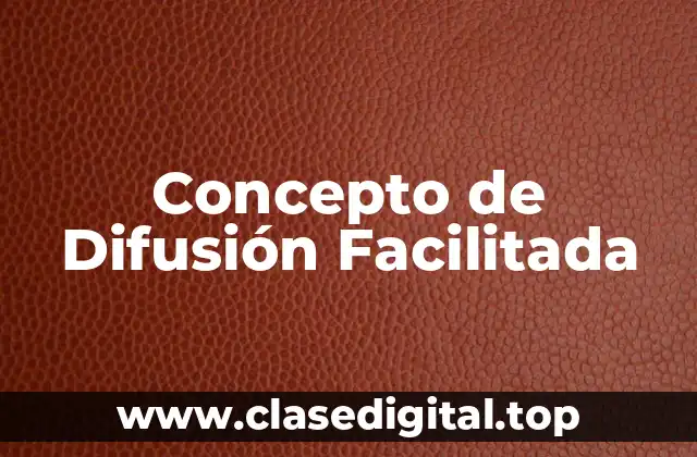 Concepto de Difusión Facilitada