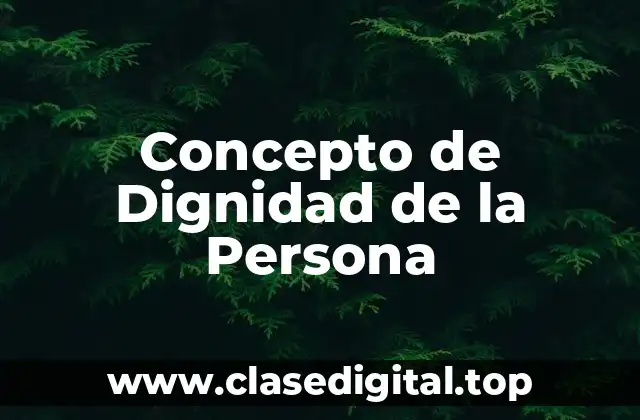 Concepto de Dignidad de la Persona