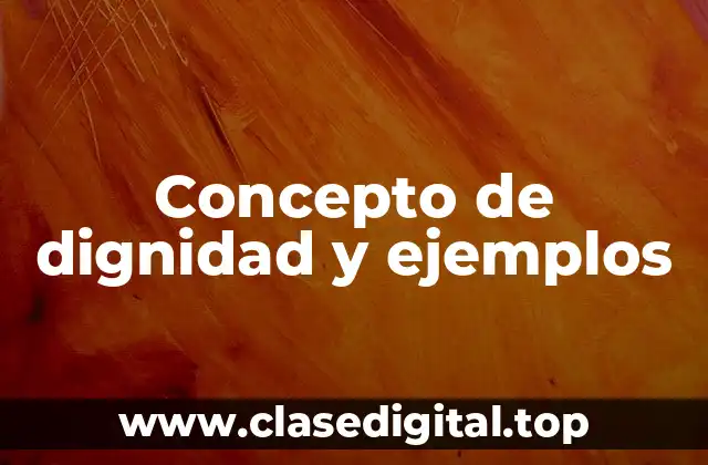 Concepto de dignidad y ejemplos