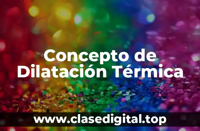 Concepto de Dilatación Térmica
